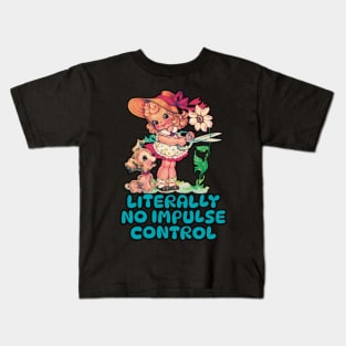 Literally no Impulse Control Kids T-Shirt